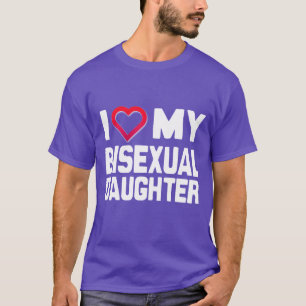 I LOVE MY BISEXUAL DAUGHTER - -.png T-Shirt