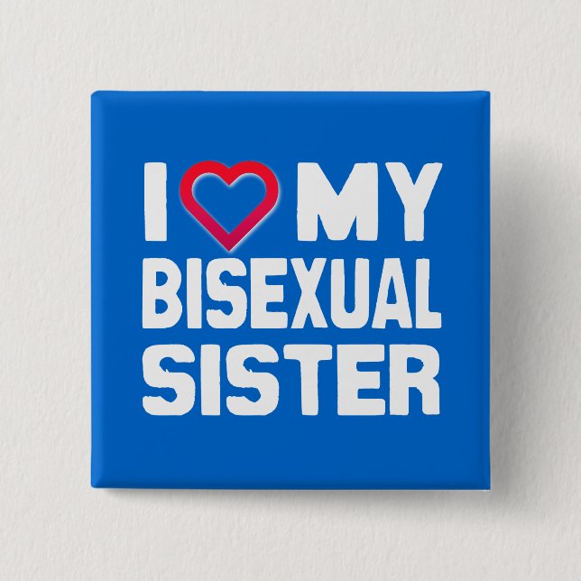 I LOVE MY BISEXUAL SISTER - -.png 15 Cm Square Badge (Front)