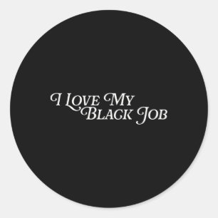 I Love My Black Job Blacks Empowerment Work Africa Classic Round Sticker