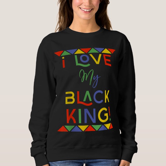 i love my black king girlfriend african american g sweatshirt (Front)