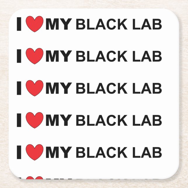 I love my black lab square paper coaster (Front)