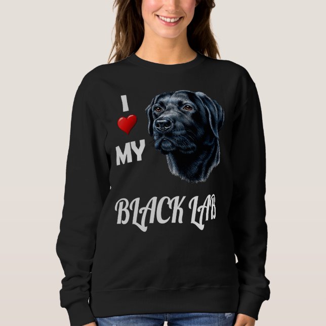 I Love My Black Lab Sweatshirt (Front)