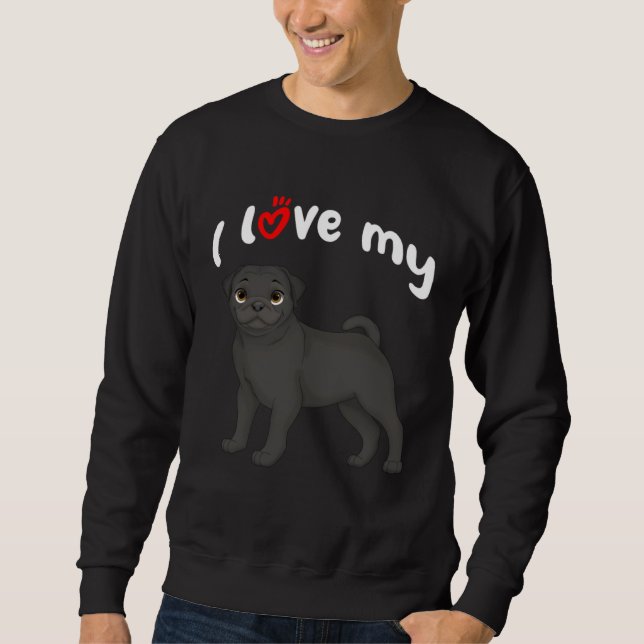 I Love My Black Pug Dog Sweatshirt (Front)