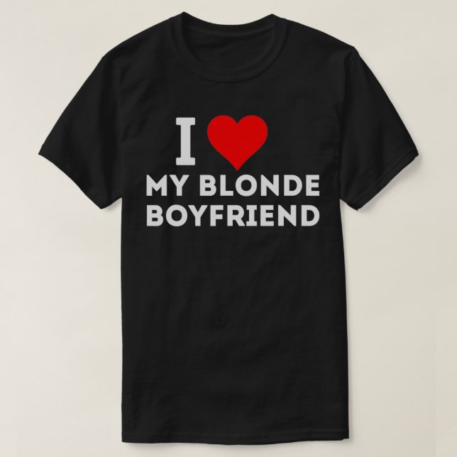 I love my blonde boyfriend  T-Shirt (Design Front)