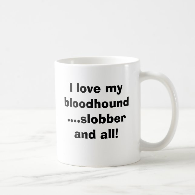 I love my bloodhound....slobber and ... coffee mug (Right)