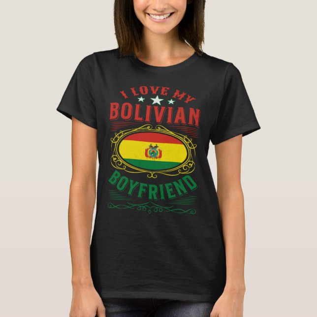 I love my Bolivian boyfriend T-Shirt (Front)
