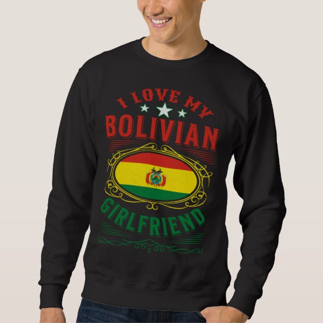 I love my Bolivian girlfriend Sweatshirt (Front)