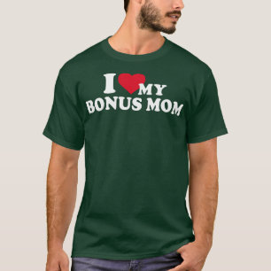 I love my bonus mum for bonus son or daughter T-Shirt
