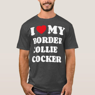 I Love My Border Collie Cocker T-Shirt