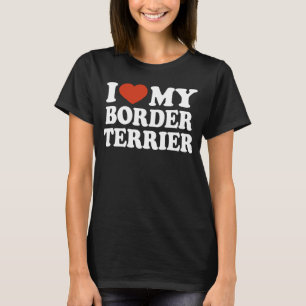 I Love My Border Terrier Border Terrier Dog T-Shirt