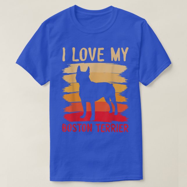 I Love My Boston Terrier Dog Happy To Me You Mothe T-Shirt (Design Front)