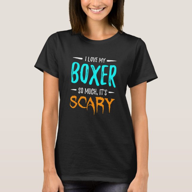 I Love My Boxer Dog Mum Scary Halloween T-Shirt (Front)