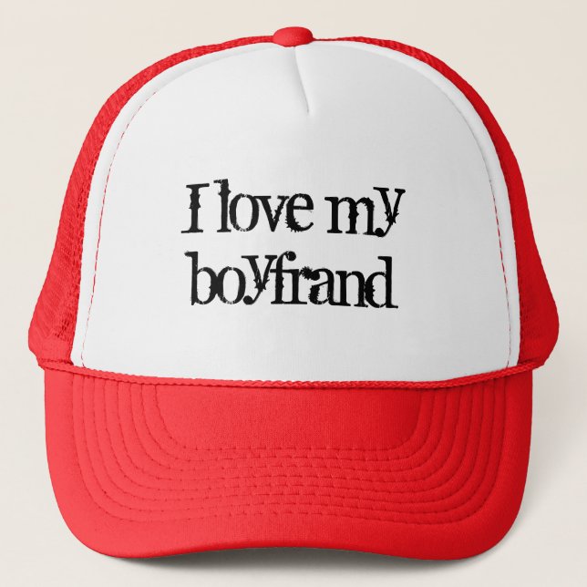 I love my boyfrand trucker hat (Front)