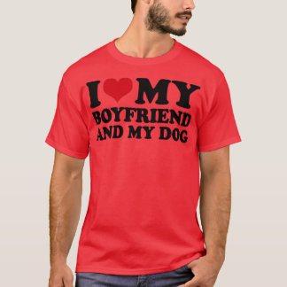 I Love My Boyfriend And My Dog T-Shirt