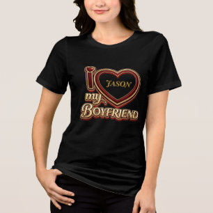 I Love My Boyfriend Custom Tri-Blend Shirt
