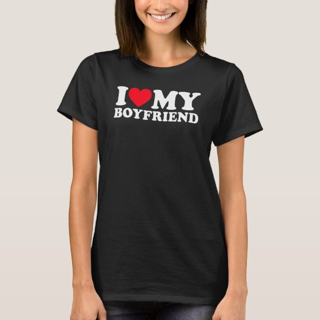 I Love My Boyfriend I Heart My Boyfriend BF  T-Shirt (Front)