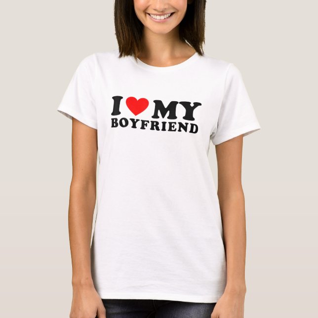 I Love My Boyfriend I Heart My Boyfriend BF White T-Shirt (Front)