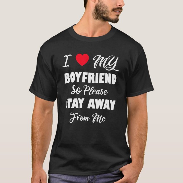 I Love My Boyfriend Red Heart So Please Stay Away  T-Shirt (Front)