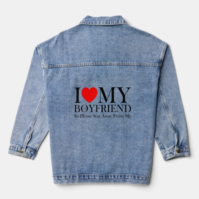 I Love My Boyfriend So Please Stay Away From Me  2 Denim Jacket (Back)
