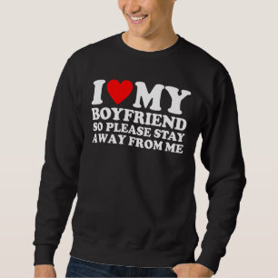 I Love My Boyfriend So Please Stay Away From Me 2 Sweatshirt