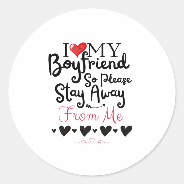 I Love My Boyfriend So Please Stay Away From Me Classic Round Sticker (Front)