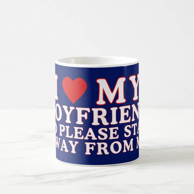I Love My Boyfriend So Please Stay Away From Me Coffee Mug (Center)