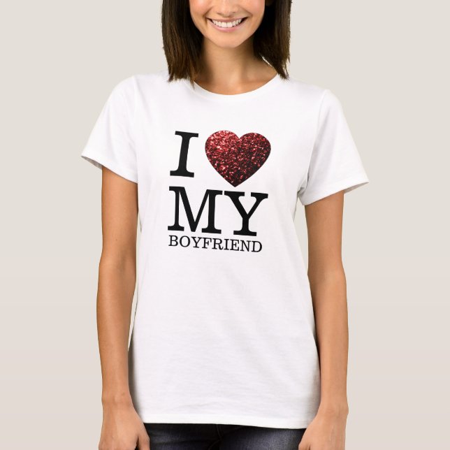 I love my boyfriend sparkles heart Valentine day T-Shirt (Front)