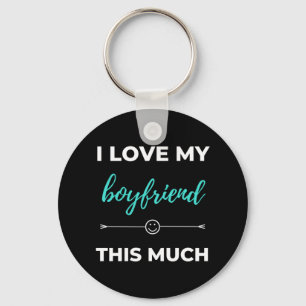 I Love My Boyfriend This Much Key Ring
