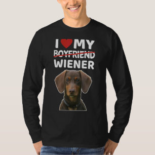 I Love My Boyfriend Wiener Breakup Divoce Dachshun T-Shirt