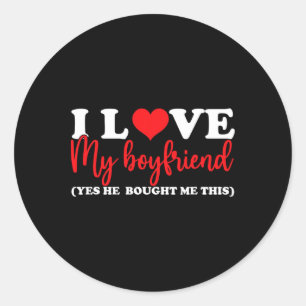 I Love My Boyfriend Yes He Bought Me This I Heart Classic Round Sticker