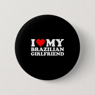 I Love My Brazilian Girlfriend  6 Cm Round Badge