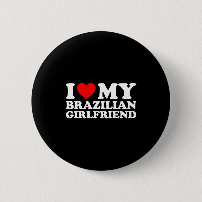I Love My Brazilian Girlfriend  6 Cm Round Badge (Front)