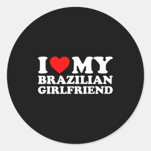 I Love My Brazilian Girlfriend  Classic Round Sticker
