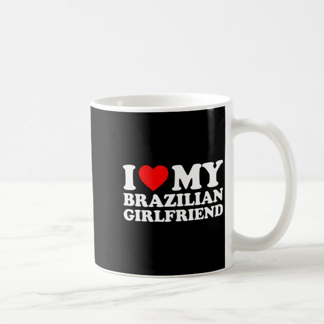 I Love My Brazilian Girlfriend  Coffee Mug (Right)