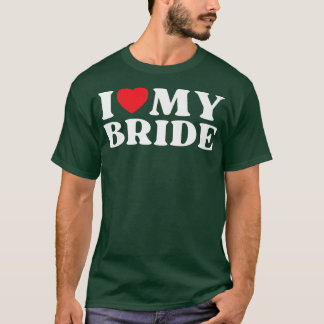 I Love My Bride Family Relative My Favourite Bride T-Shirt