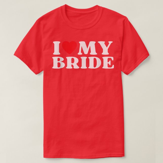 I Love My Bride Family Relative My Favourite Bride T-Shirt (Design Front)