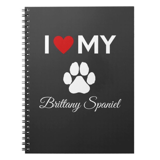 I love my Brittany Spaniel dog custom text Notebook (Front)