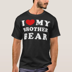 I Love My Brother Bear, I Heart My Brother Bear  T-Shirt