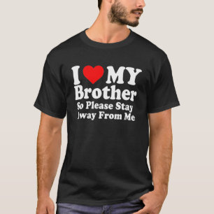 I Love My Brother Funny I Heart Brother I Love My  T-Shirt