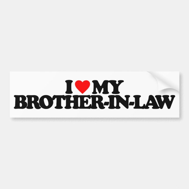 I LOVE MY BROTHER-IN-LAW BUMPER STICKER (Front)