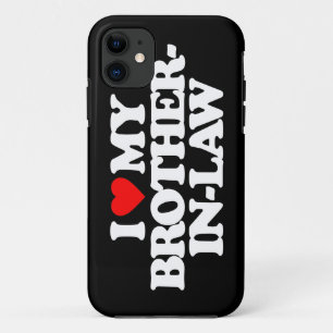 I LOVE MY BROTHER-IN-LAW iPhone 11 CASE
