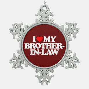 I LOVE MY BROTHER-IN-LAW SNOWFLAKE PEWTER CHRISTMAS ORNAMENT