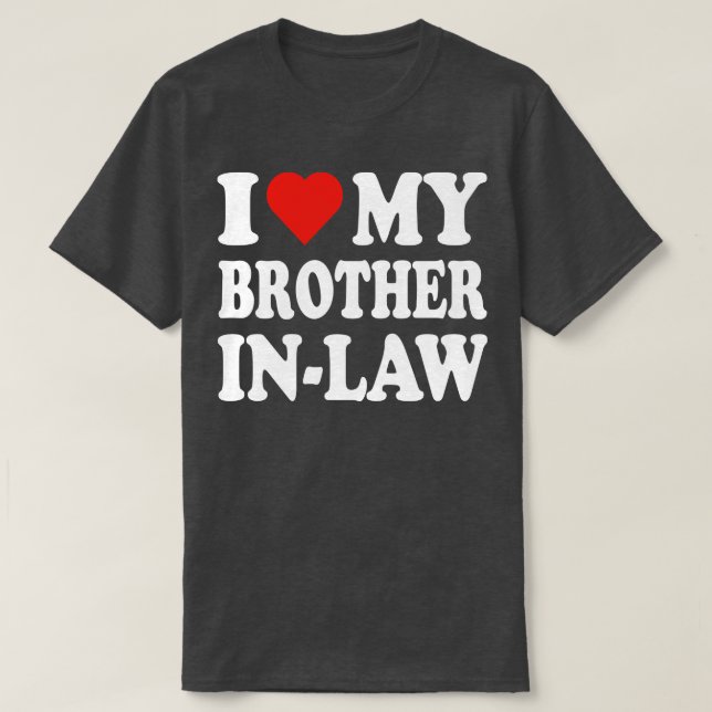 i love my brother in law T-Shirt (Design Front)