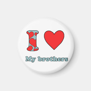 I love my brothers magnet