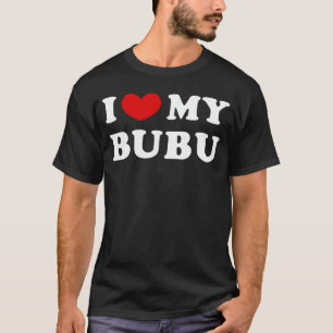 I Love My Bubu I Heart My Bubu family T-Shirt