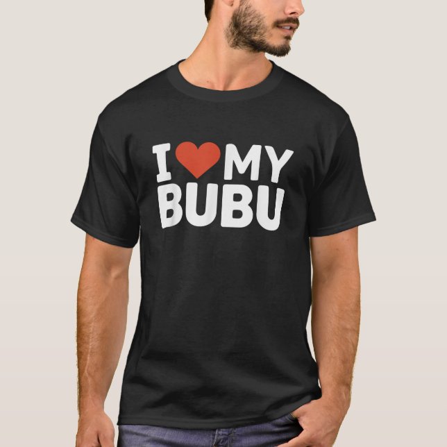I love my bubu nickname I heart my bubu  T-Shirt (Front)