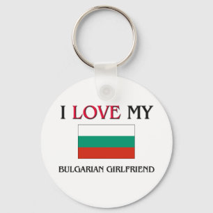 I Love My Bulgarian Girlfriend Key Ring