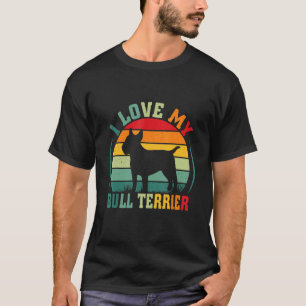 I Love My Bull Terrier Dog Owner Pets Animals 2 T-Shirt