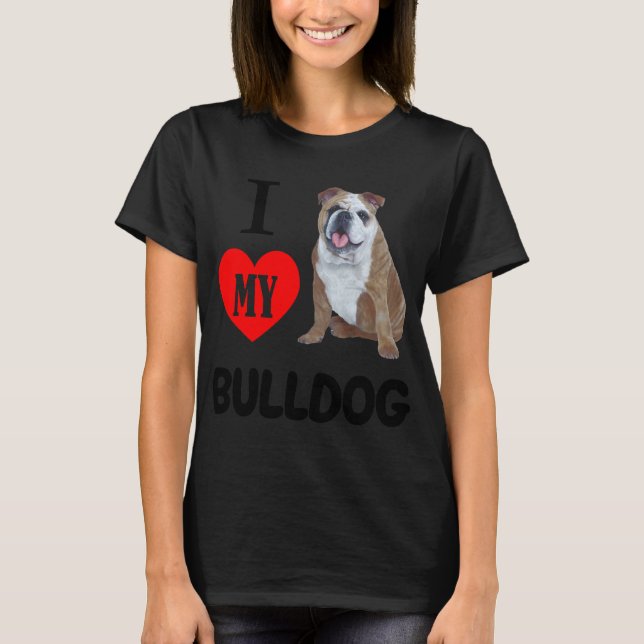 I LOVE MY BULLDOG Dog Animal Pet Lover T-Shirt (Front)