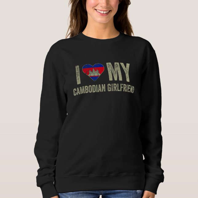I Love My Cambodian Girlfriend Cambodia Flag  Boyf Sweatshirt (Front)